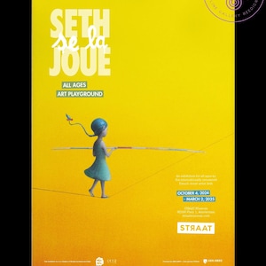 May include: A yellow poster with the text "SETH se la JOUE" in white. The poster also includes the text "ALL AGES ART PLAYGROUND" and an illustration of a girl walking on a tightrope with a long stick. The poster advertises an exhibition for all ages by the internationally renowned street straw artist Seth.