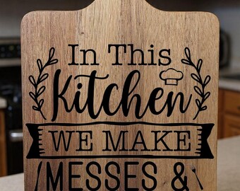 In this kitchen we make messes and memories- Cutting Board