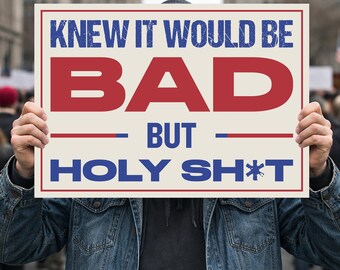 Humorous Political Protest Sign, Funny Anti War Policy Sign, Bold Statement Sign, Handheld or Yard, Knew it Would Be Bad Sign