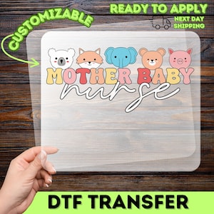 May include: A clear DTF transfer sheet with the words "MOTHER BABY nurse" in colorful letters, and cute animal faces above the words. The transfer is labeled "CUSTOMIZABLE" and "READY TO APPLY".