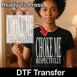 Choke Me Respectfully Iron-On Decal, Edgy Humor DTF Transfer for Bold Statement Apparel, Playful Consent Ready to Press Gift