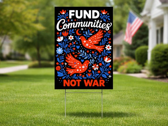 Fund Communities Not War Yard Sign, Peace Protest Sign, Anti War Message Lawn Sign, Folk Art Bird Activist Sign, Double Sided Sign