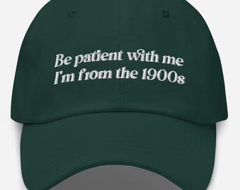 Funny Dad Hat – Be patient with me I'm from the 1900s Dad Hat