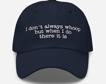 Funny Dad Hat – I don't always whoop, but when I do, there it is Dad Hat