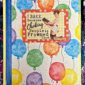 May include: A notebook with a white cover featuring a colorful watercolor balloon pattern and a central rectangular label. The label displays a vintage-style illustration of a person holding a tray and the text: I BAKE Because Choking People is Frowned Upon.
