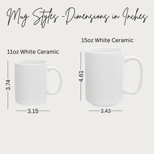 May include: Two white ceramic mugs with dimensions in inches are displayed. The 11oz mug is 3.74 inches tall and 3.15 inches wide. The 15oz mug is 4.61 inches tall and 3.43 inches wide. The text "Mug Styles - Dimensions in Inches" is at the top.