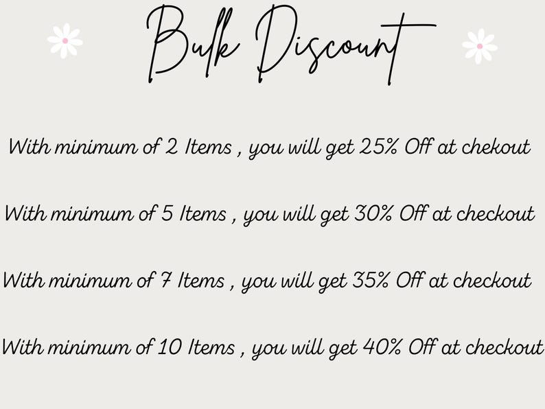 May include: A light beige graphic with the words "Bulk Discount" in elegant script. The text below details discounts: 25% off with 2 items, 30% off with 5 items, 35% off with 7 items, and 40% off with 10 items.