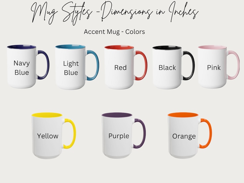 May include: Collection of white accent mugs with colored interiors and handles. Colors include navy blue, light blue, red, black, pink, yellow, purple, and orange. Text on the mugs indicates the color. The image also includes the text "Mug Styles - Dimensions in Inches."