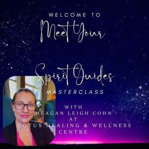 May include: A woman wearing glasses smiles at the camera. The text "Welcome to Meet Your Spirit Guides Masterclass with Meagan Leigh Cohn at Lotus Healing & Wellness Centre" is displayed on a dark blue background with white stars.