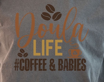Doula Life Coffee and Babies Tee, Pregnancy Support Shirt, Childbirth Support Shirt, Labor and Delivery Nurse, Birth Companion, Birth Coach