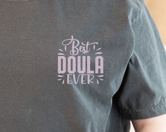 Best Doula Ever T-Shirt, Pregnancy Support Shirt, Childbirth Support Shirt, Labor and Delivery Nurse, Birth Companion Shirt, Birth Coach