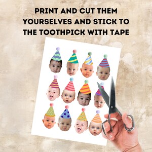 May include: A sheet of paper with images of babies wearing colorful party hats. The text at the top reads, "PRINT AND CUT THEM YOURSELVES AND STICK TO THE TOOTHPICK WITH TAPE." A pair of scissors is next to the paper.