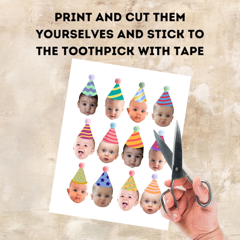 May include: A sheet of paper with images of babies wearing colorful party hats. The text at the top reads, "PRINT AND CUT THEM YOURSELVES AND STICK TO THE TOOTHPICK WITH TAPE." A pair of scissors is next to the paper.