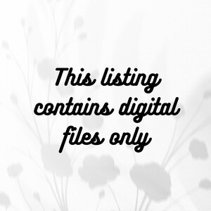 May include: Black text on a white background reads "This listing contains digital files only." The text is in a cursive font. The background has a floral design in shades of gray.