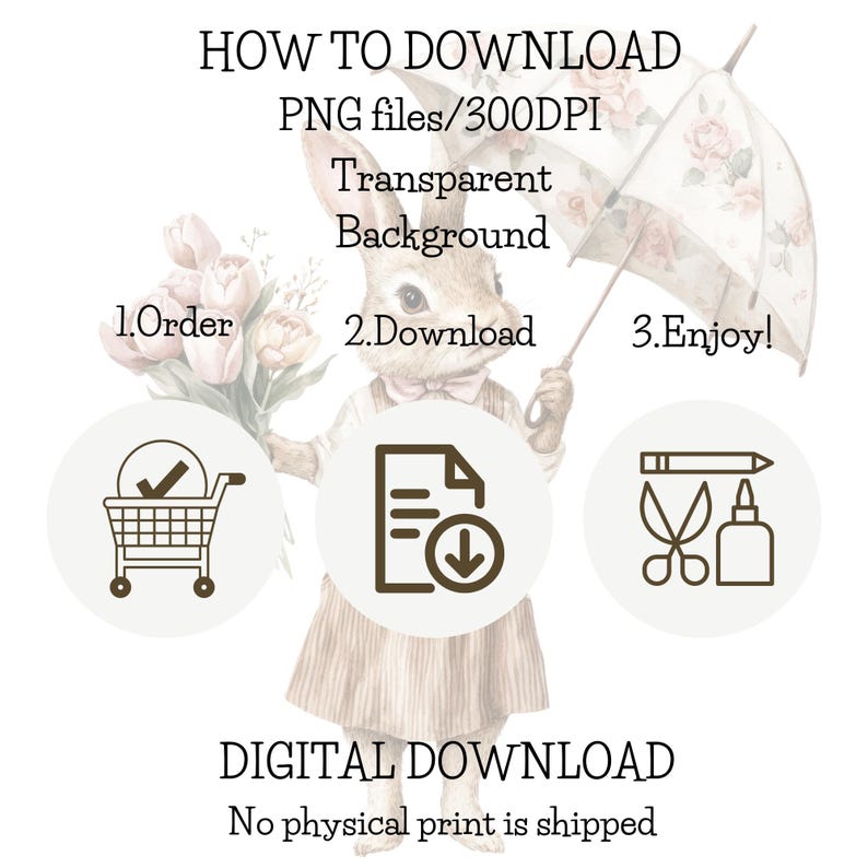 May include: Digital download instructions graphic featuring a bunny holding a floral umbrella. Text includes "How to Download," "PNG files/300DPI," and "Transparent Background." Steps: Order, Download, Enjoy. The image also states "Digital Download, No physical print is shipped."