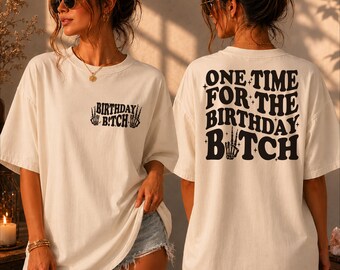 Funny Birthday Girl Comfort Colors Shirt, One Time For The Birthday Bitch Shirt, Womens Birthday Shirt, Birthday Party Shirt, CRT158