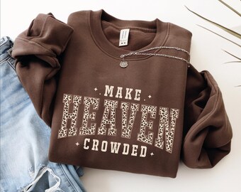 Make Heaven Crowded Sweatshirt, Religious Bible Christian Hoodie, Inspirational Faith Church Sweater