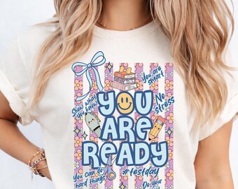 Test Day Shirt for Teachers, You Are Ready Testing Week Tee, Encouragement TShirt, Elementary Teacher Motivational School Gift