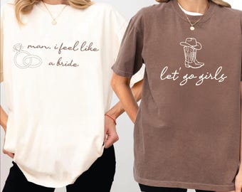 Comfort Colors Lets Go Girls Shirt, Man I Feel Like a Bride Tee, Bachelorette Bridal Party Matching