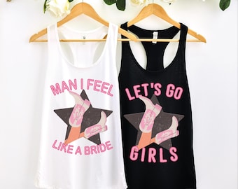 Lets Go Girls Racerback, Man I Feel Like a Bride Bachelorette Tank Top, Bridal Party Tee
