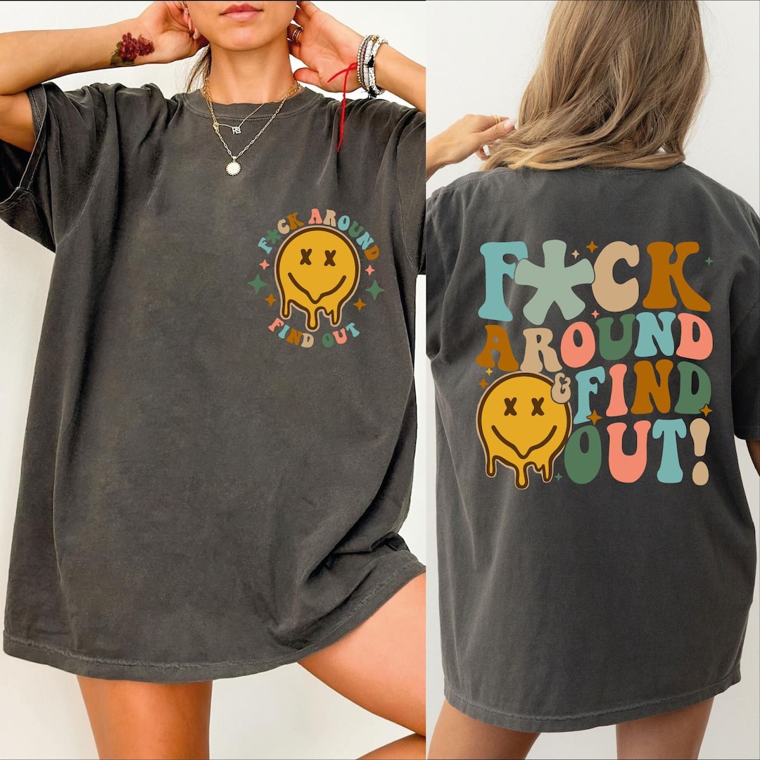 Comfort Colors Fuck Around Find Out Shirt, Adult Humor Shirt, Double ...