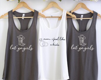 Lets Go Girls Bachelorette Racerback, Man I Feel Like a Bride Tank Top, Bridal Party Tee