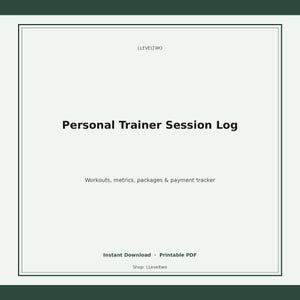 May include: A digital document titled Personal Trainer Session Log with the subtitle Workouts, metrics, packages & payment tracker. The page features a dark green border, the text LLEVELTWO at the top, and footer text Instant Download, Printable PDF.