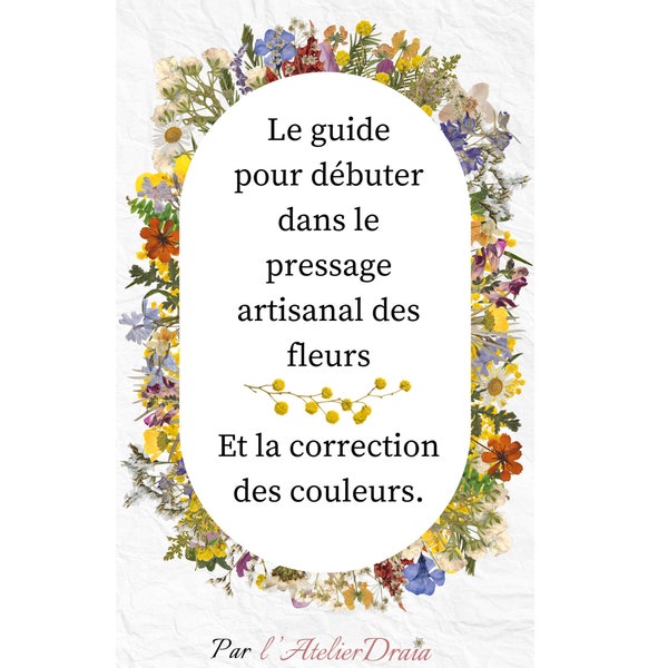 Guide pour débuter le pressage artisanal des fleurs et la correction de couleurs / e-book / Guide NUMÉRIQUE