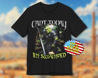 Can't today i'm Swamped T-Shirt, Funny Meme Shirt, Shrek meme shirt, Slogan shirt, Medieval, Dark Fantasy Graphic Shirt
