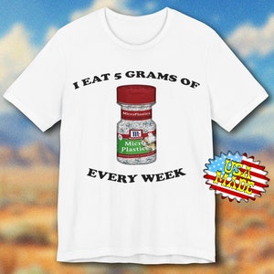 Microplastics T-Shirt, Slogan Shirt, Novelty T-Shirt, Funny Meme Shirt, Unironic Humor Shirt, Edgy Memes