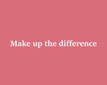 Make up the difference