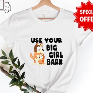 Use Your Big Girl Bark Bluey Shirt, Bluey Cartoon Tee, Bluey Birthday Gift, Bluey Bingo Shirt, Birthday Gift, Valentines Day Gift