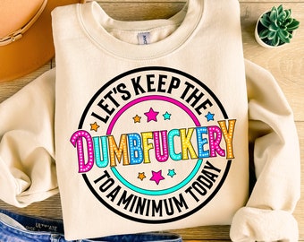 Let&#39;s Keep The Dumbfuckery To a Minimum Today Png, Funny Png, Funny Sarcastic Quotes Png, Sublimation Designs Downloads, Digital Download