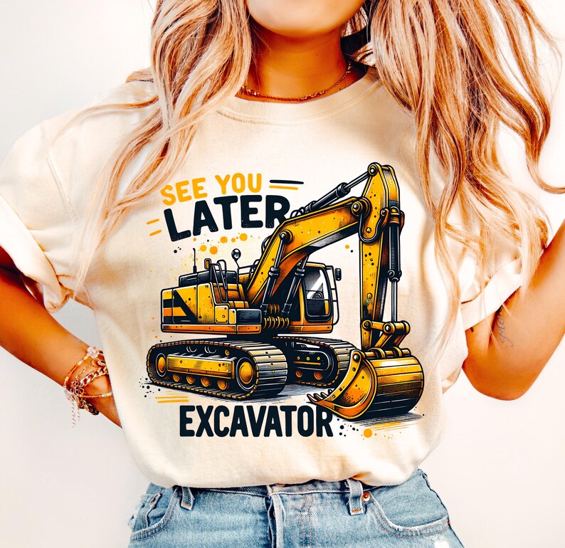 May include: A beige t-shirt with a yellow excavator graphic and the text "See You Later - Excavator".