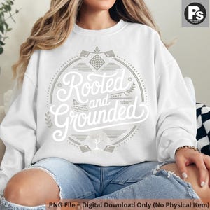 She Is Rooted And Grounded Sweatshirt