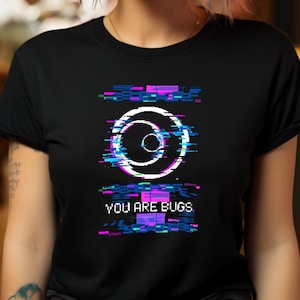 3 Body Problem You are Bugs T-shirt San Ti Are Coming Design You are Bugs Glitch Artwork