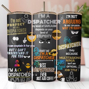 May include: Black tumbler with a straw, featuring text and graphics related to dispatchers. The tumbler includes phrases like "I'm not perfect but I am a dispatcher" and "Best dispatcher ever." The design incorporates emojis and a computer graphic.