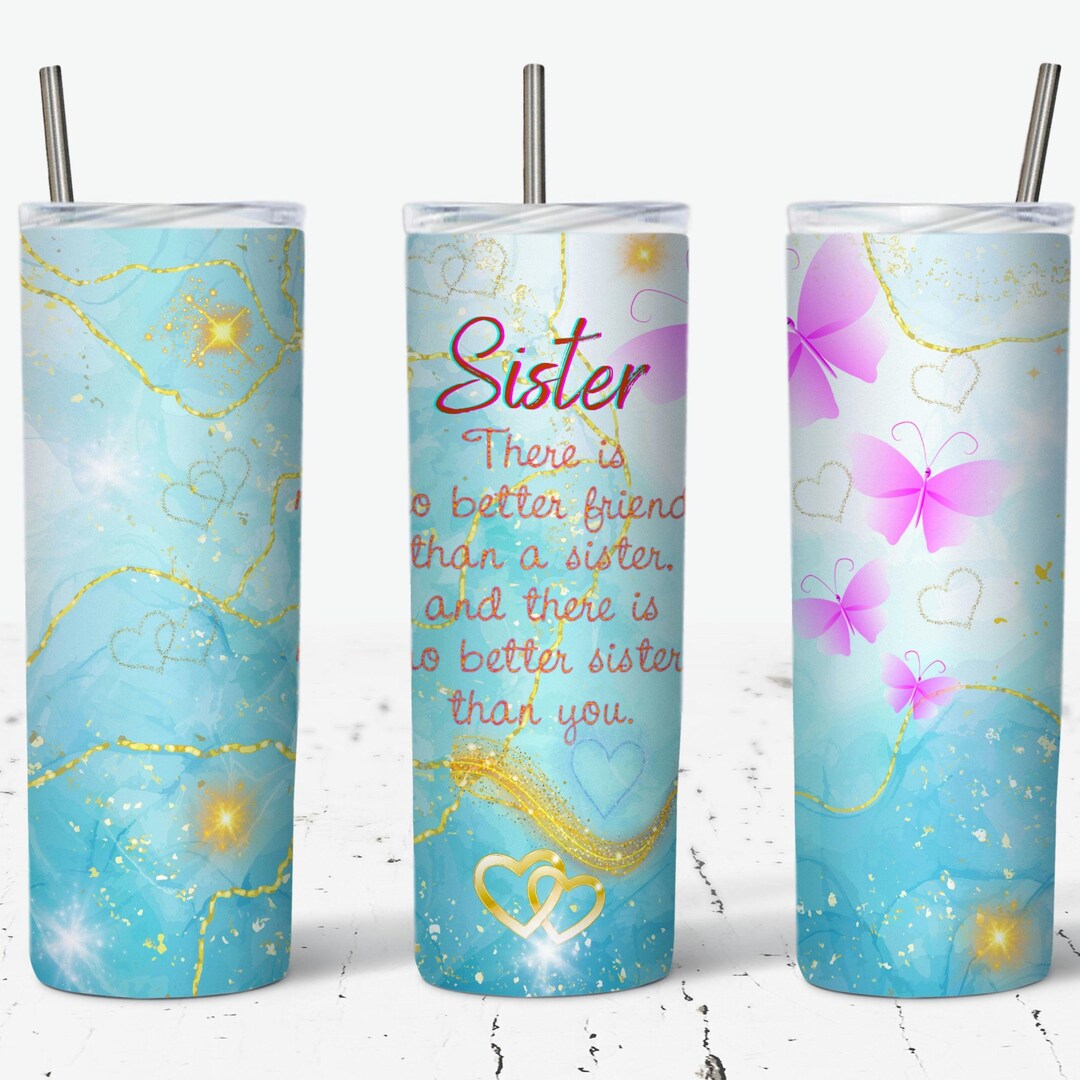 Sister Love, No Better Friend Than You, Pink and Blue Butterflies, 20oz ...
