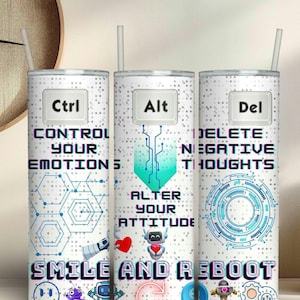 May include: Three stainless steel tumblers with a white background and a glittery finish. Each tumbler has a different design with a computer keyboard key and text. The first tumbler has a Ctrl key and the text "Control Your Emotions". The second tumbler has an Alt key and the text "Alter Your Attitude". The third tumbler has a Del key and the text "Delete Negative Thoughts". All three tumblers have the text "Smile and Reboot" at the bottom.