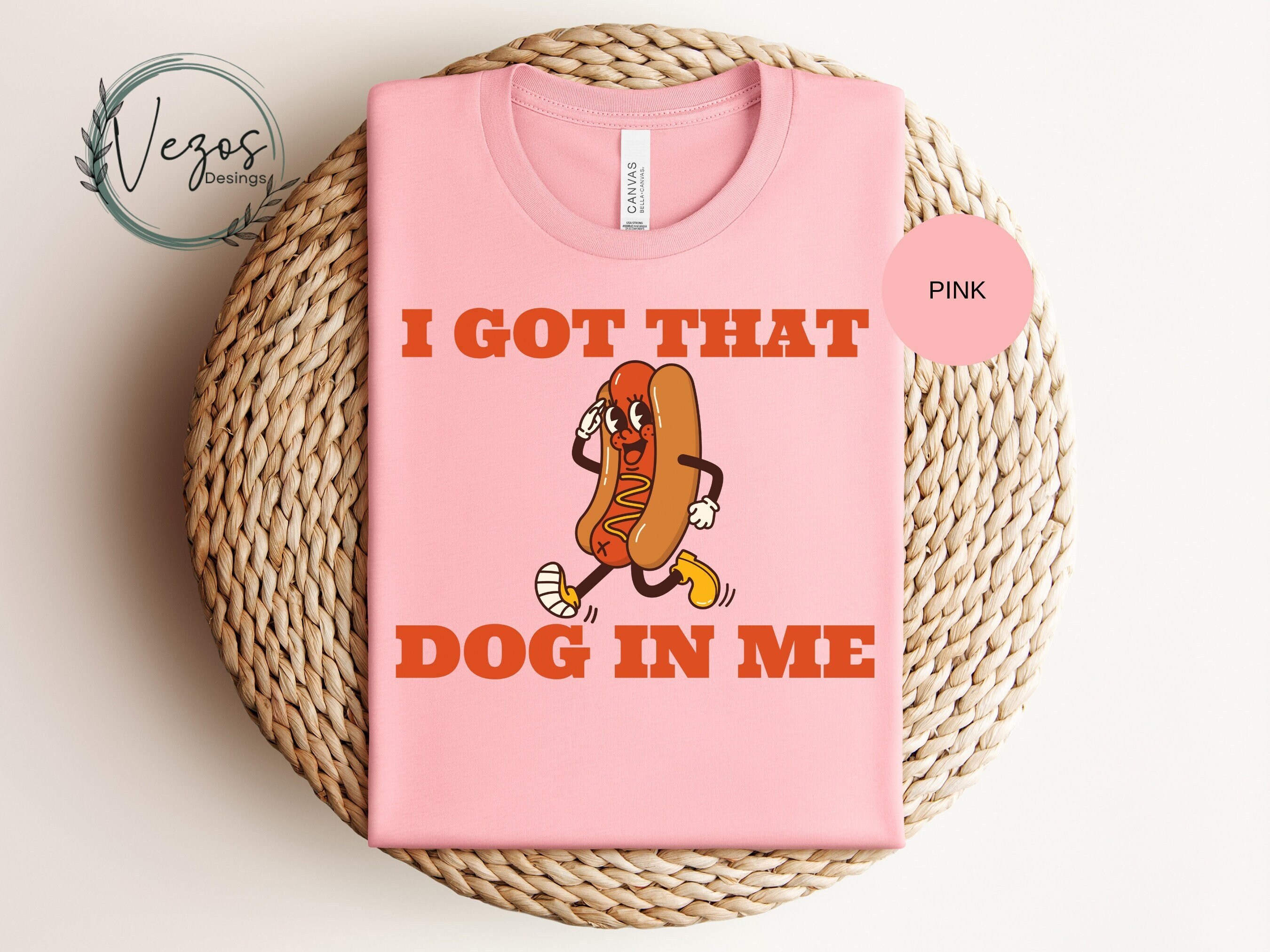 I Got That Dog In Me Shirt