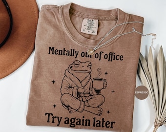 Mentally out of office try again later funny frog Comfort Colors® shirt, Meme Shirt, Cool Shirt, Cute Animal , Trendy Shirt,Funny Frog Shirt