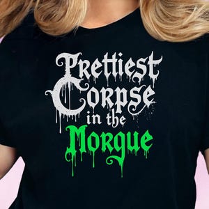 Gothic Horror T-Shirt, Prettiest Corpse in the Morgue Tee, Spooky Goth Shirt, Dark Humor Creepy Tee, Emo Grunge Hoody, Zombie Gift for Her