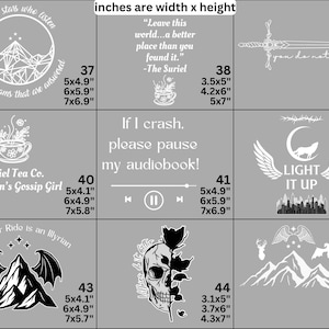 May include: A grid of nine white graphic decals on a gray background, each labeled with a number and available dimensions in inches. Designs include literary quotes, mountains, a sword, a skull with a rose, and a tea cup, with text like 'To the stars who listen' and 'If I crash, please pause my audiobook'.