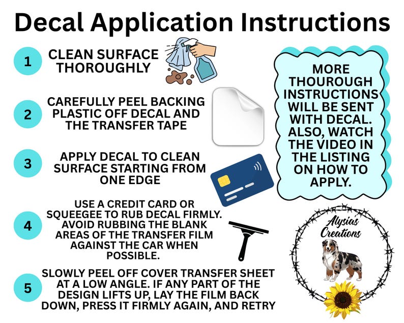 May include: A five-step decal application instruction guide featuring text, icons of a spray bottle, a credit card, and a squeegee. The graphic includes a logo with a dog and a sunflower, and text stating more instructions will be sent with the decal.