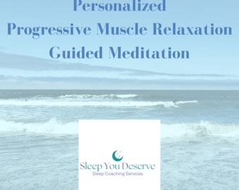May include: A blue and white graphic with the text "Personalized Progressive Muscle Relaxation Guided Meditation" and a logo for "Sleep You Deserve Sleep Coaching Services" against a background of a blue sky and ocean waves.