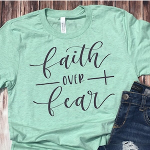 Faith Over Fear Shirt - Jesus T Shirt - Faith Over Fear - Womens Christian Shirt - Religious T Shirt - Spiritual Shirt - Faith Based T Shirt