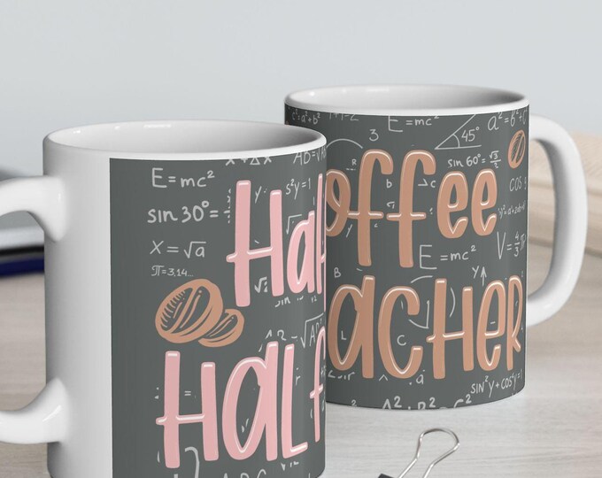 Half Coffee Half Teacher Mug | 11oz & 15oz Ceramic Coffee Cup | Funny Teacher Gift for Coffee Lovers