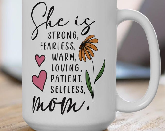 Custom Mom Mug I She is strong, fearless, warm, loving, patient, selfless, mom. | Mother's Day Gift, Mom Life Mug, Inspirational Quote Mug