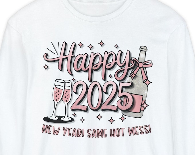 Comfort Colors Happy 2025 Long Sleeve Shirt: Funny Hot Mess NYE Tee