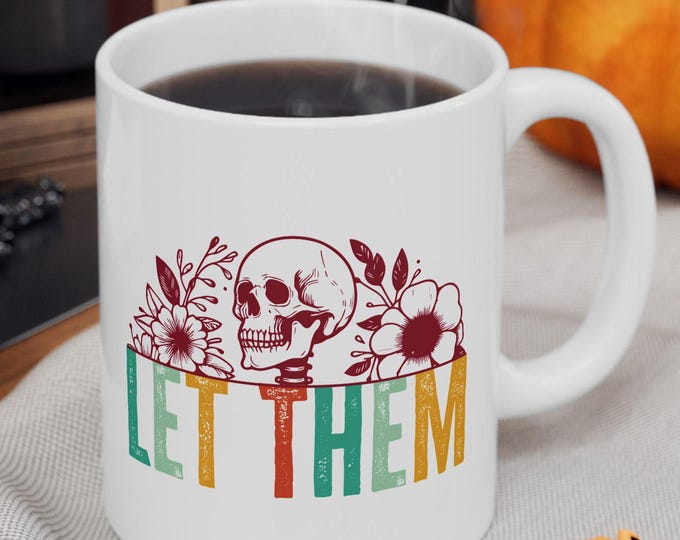 Let Them Skeleton Ceramic Coffee Mug: Inspirational Empowerment Gift (11oz & 15oz)